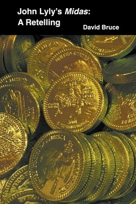 John Lyly's Midas: A Retelling by Bruce, David
