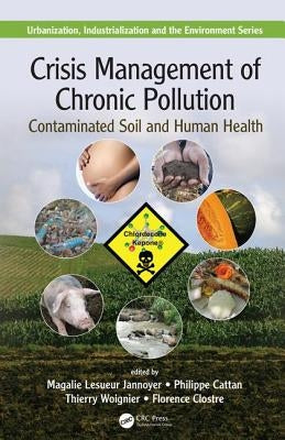 Crisis Management of Chronic Pollution: Contaminated Soil and Human Health by Jannoyer, Magalie Lesueur