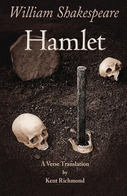 Hamlet: A Verse Translation by Richmond, Kent C.