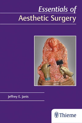 Essentials of Aesthetic Surgery by Janis, Jeffrey E.