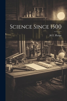 Science Since 1500 by Pledge, H. T.