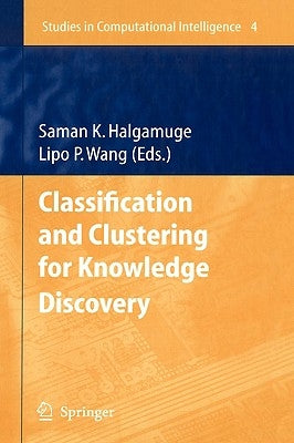 Classification and Clustering for Knowledge Discovery by Halgamuge, Saman K.