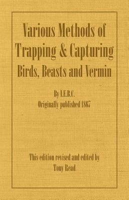 Various Methods of Trapping and Capturing Birds, Beasts and Vermin by Cox, Irwin