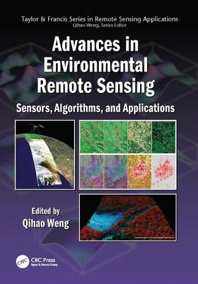 Advances in Environmental Remote Sensing: Sensors, Algorithms, and Applications by Weng, Qihao