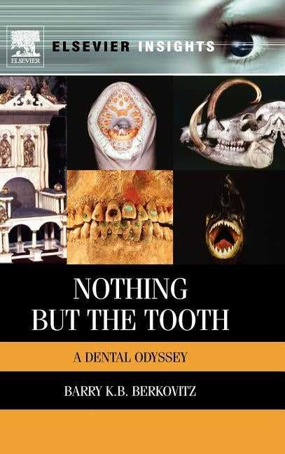 Nothing But the Tooth: A Dental Odyssey by Berkovitz, Barry K. B.