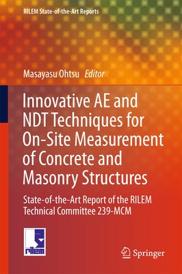 Innovative Ae and Ndt Techniques for On-Site Measurement of Concrete and Masonry Structures: State-Of-The-Art Report of the Rilem Technical Committee by Ohtsu, Masayasu