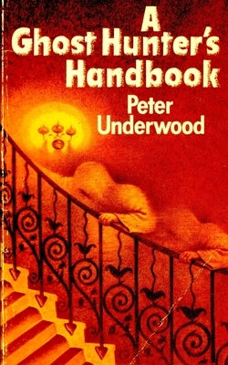 A Ghost Hunter's Handbook by Underwood, Peter