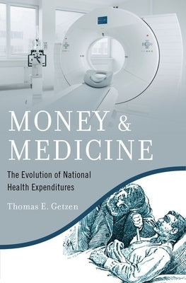 Money and Medicine: The Evolution of National Health Expenditures by Getzen, Thomas E.