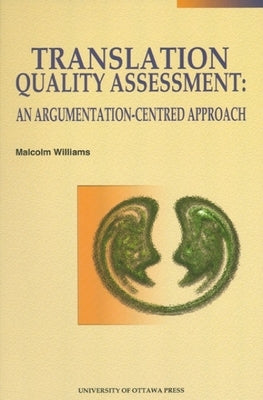 Translation Quality Assessment: An Argumentation-Centred Approach by Williams, Malcolm