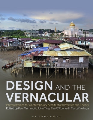 Design and the Vernacular: Interpretations for Contemporary Architectural Practice and Theory by Memmott, Paul