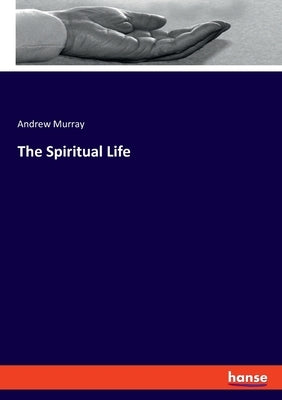 The Spiritual Life by Murray, Andrew