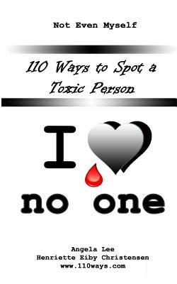 110 Ways to Spot a Toxic Person: I Love No One by Lee, Angela