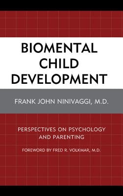 Biomental Child Development: Perspectives on Psychology and Parenting by Ninivaggi, Frank John