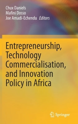 Entrepreneurship, Technology Commercialisation, and Innovation Policy in Africa by Daniels, Chux