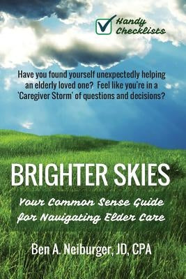 Brighter Skies: Your Blueprint for Navigating Elder Care by Neiburger, Ben