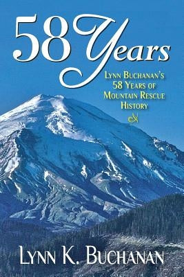 58 Years: My life in Mountain Rescue by Buchanan, Lynn K.
