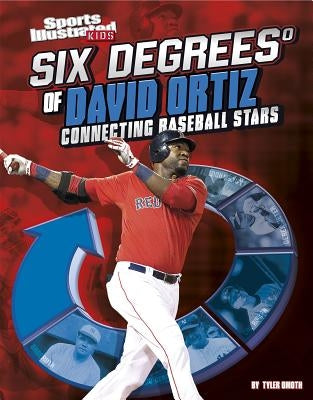 Six Degrees of David Ortiz: Connecting Baseball Stars by Omoth, Tyler