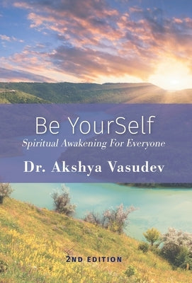 Be YourSelf: Spiritual Awakening For Everyone by Akshya