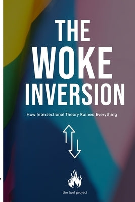 The Woke Inversion: How Intersectional Theory Ruined Everything by Fairley, Mark