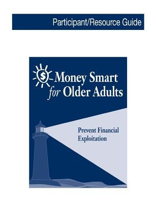 Money Smart for Older Adults: Prevent Financial Exploitation by Consumer Financial Protection Bureau