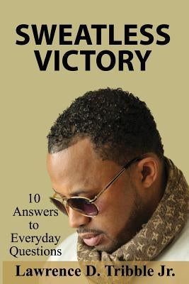 Sweatless Victory: 10 answers to everyday questions by Byrd, Angelo