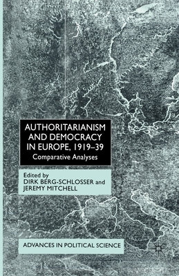 Authoritarianism and Democracy in Europe, 1919-39: Comparative Analyses by Berg-Schlosser, D.