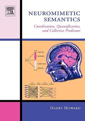 Neuromimetic Semantics: Coordination, Quantification, and Collective Predicates by Howard, Harry