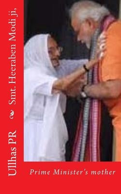 Smt. Heeraben Modi ji,: Our beloved Prime Minister's mother by Pr, Ullhas