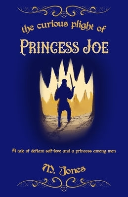 The Curious Plight of Princess Joe by Jones, M.