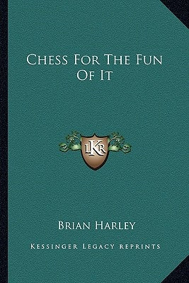 Chess for the Fun of It by Harley, Brian
