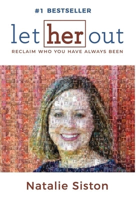 Let Her Out: Reclaim Who You Have Always Been by Siston, Natalie