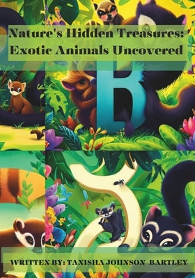 Nature's Hidden Treasures: Exotic Animals Uncovered by Johnson-Bartley, Tanisha