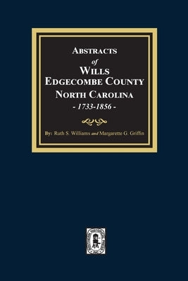 Abstracts of Wills Edgecombe County, North Carolina, 1733-1856 by Williams, Ruth S.
