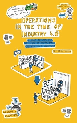 Operations in the Time of Industry 4.0: A guide to managing the clash of digitalization and real time operations by Tontsch, Stefan