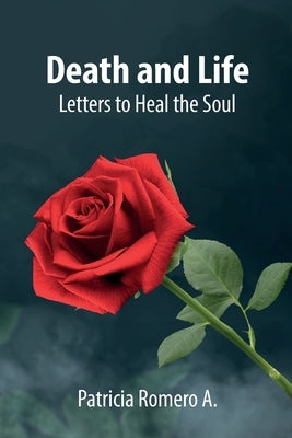 Death and Life: Letters to Heal the Soul by Romero a., Patricia