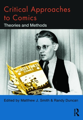Critical Approaches to Comics: Theories and Methods by Smith, Matthew J.