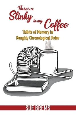There's a Slinky in my Coffee by Brems, Sue
