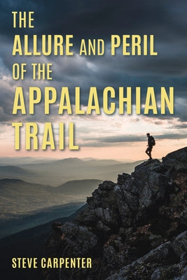 The Allure and Peril of the Appalachian Trail by Carpenter, Steve