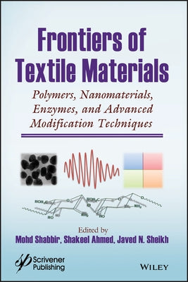 Frontiers of Textile Materials: Polymers, Nanomaterials, Enzymes, and Advanced Modification Techniques by Shabbir, Mohd