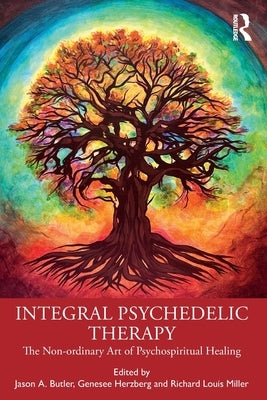 Integral Psychedelic Therapy: The Non-Ordinary Art of Psychospiritual Healing by Butler, Jason A.