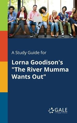 A Study Guide for Lorna Goodison's "The River Mumma Wants Out" by Gale, Cengage Learning