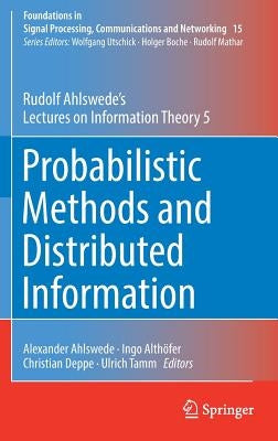 Probabilistic Methods and Distributed Information: Rudolf Ahlswede's Lectures on Information Theory 5 by Ahlswede, Rudolf