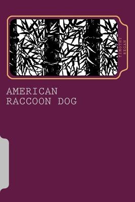 American Raccoon Dog: The Extraordinary Saga of an Ordinary Gaijin by Regan, Timothy