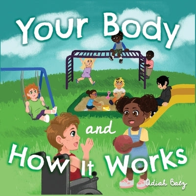 Your Body and How It Works by Balz, Adiah