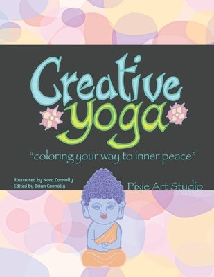 Creative Yoga: Coloring your way to inner peace. by Connolly, Nora