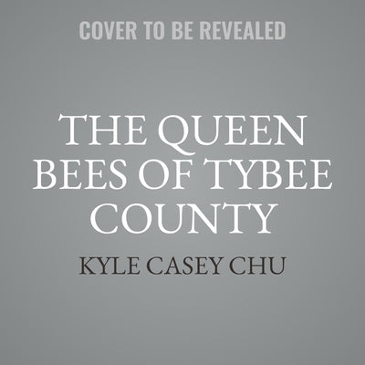 The Queen Bees of Tybee County by Chu, Kyle Casey