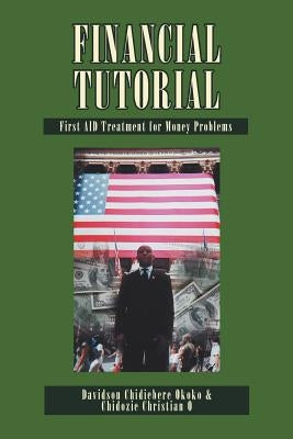 Financial Tutorial: First Aid Solutions to Money Problems: First Aid Treatment to Money Problems by Okoko, Davidson Chidiebere
