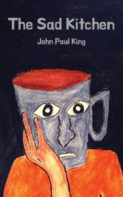 The Sad Kitchen by King, John Paul