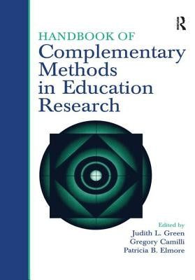 Handbook of Complementary Methods in Education Research by Green, Judith L.