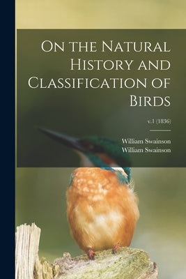 On the Natural History and Classification of Birds; v.1 (1836) by Swainson, William 1789-1855